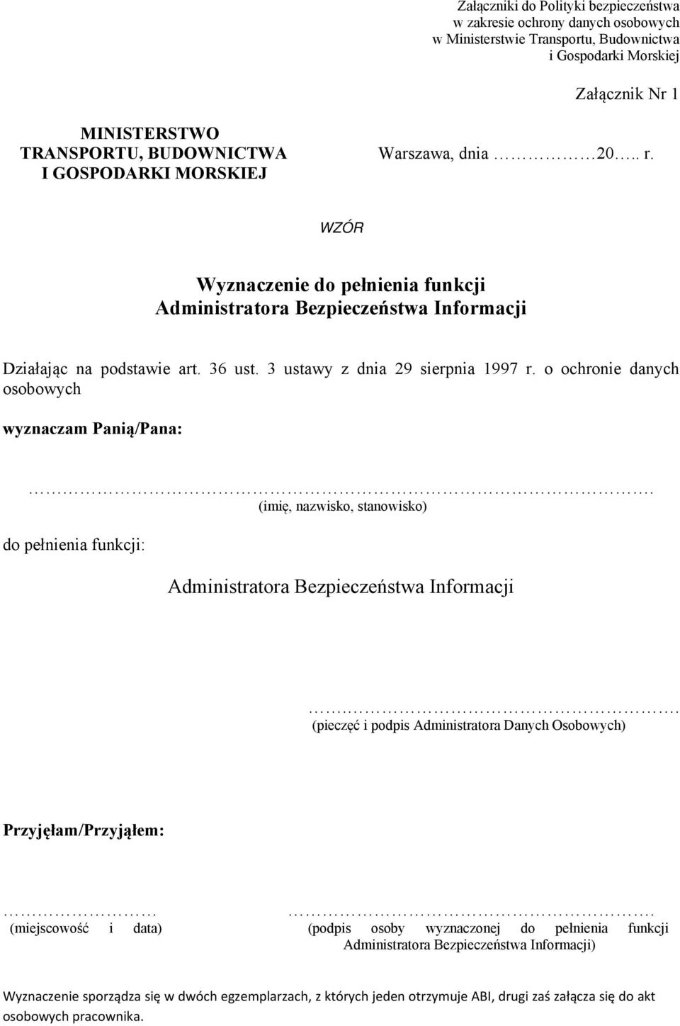 o ochronie danych osobowych wyznaczam Panią/Pana:. (imię, nazwisko, stanowisko) do pełnienia funkcji: Administratora Bezpieczeństwa Informacji.