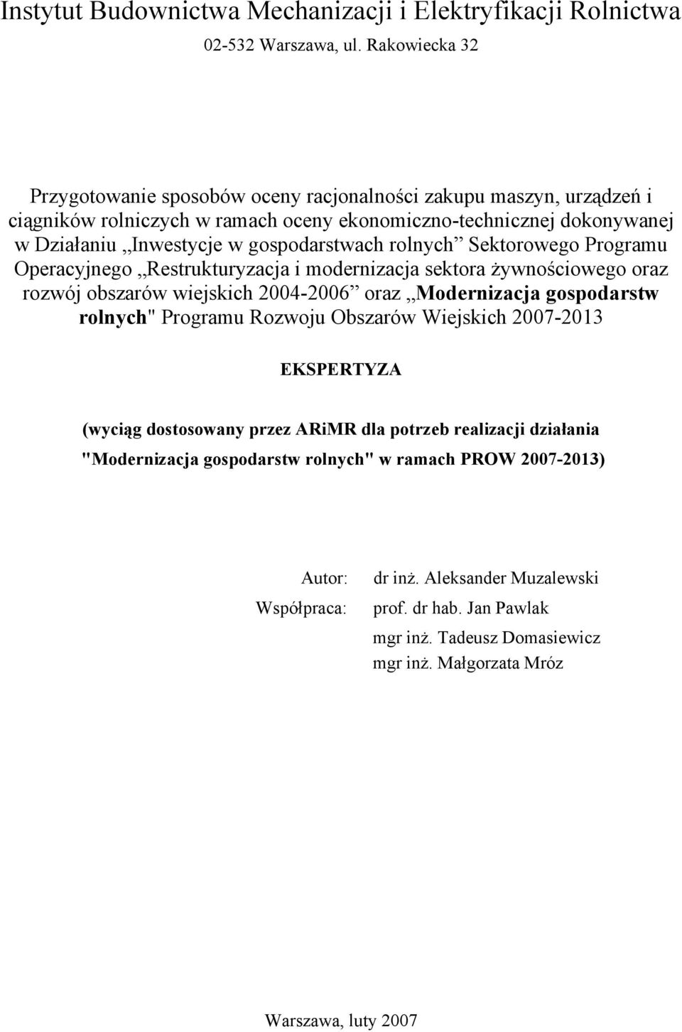 rolnych Sektorowego Programu Operacyjnego Restrukturyzacja i modernizacja sektora żywnościowego oraz rozwój obszarów wiejskich 2004-2006 oraz Modernizacja gospodarstw rolnych" Programu Rozwoju