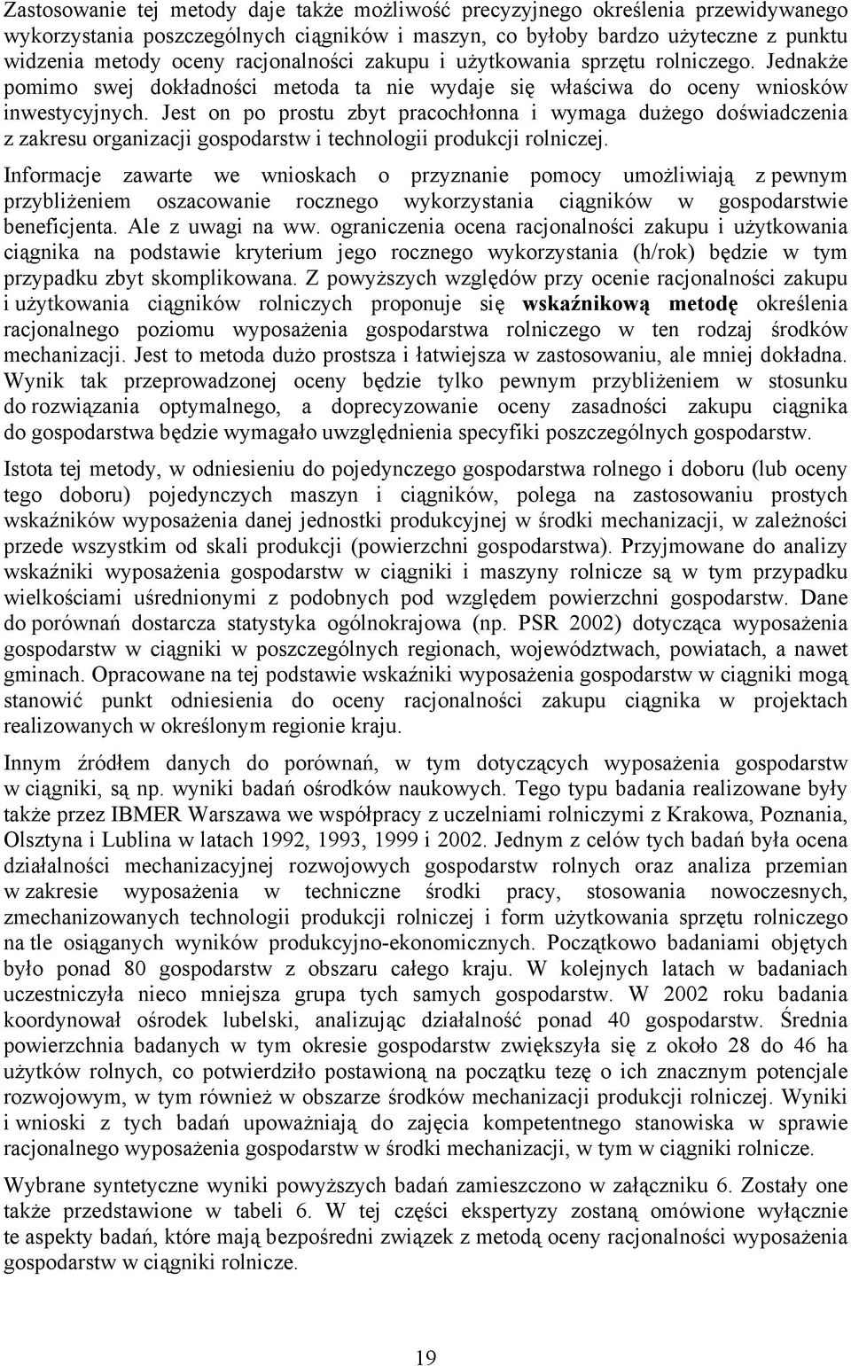 Jest on po prostu zbyt pracochłonna i wymaga dużego doświadczenia z zakresu organizacji gospodarstw i technologii produkcji rolniczej.