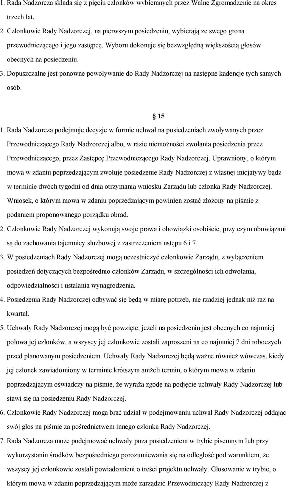 Dopuszczalne jest ponowne powoływanie do Rady Nadzorczej na następne kadencje tych samych osób. 15 1.