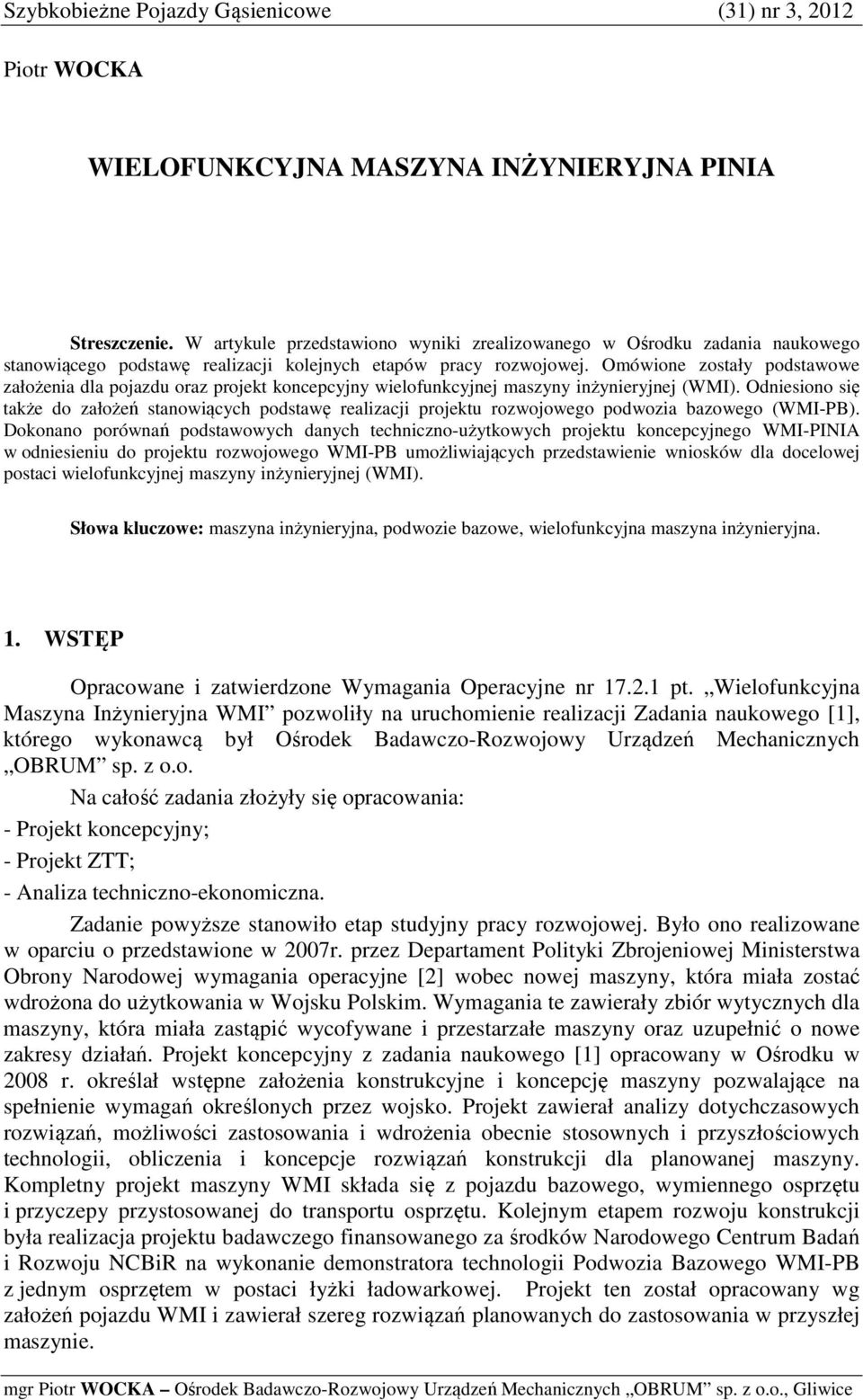 Omówione zostały podstawowe założenia dla pojazdu oraz projekt koncepcyjny wielofunkcyjnej maszyny inżynieryjnej (WMI).