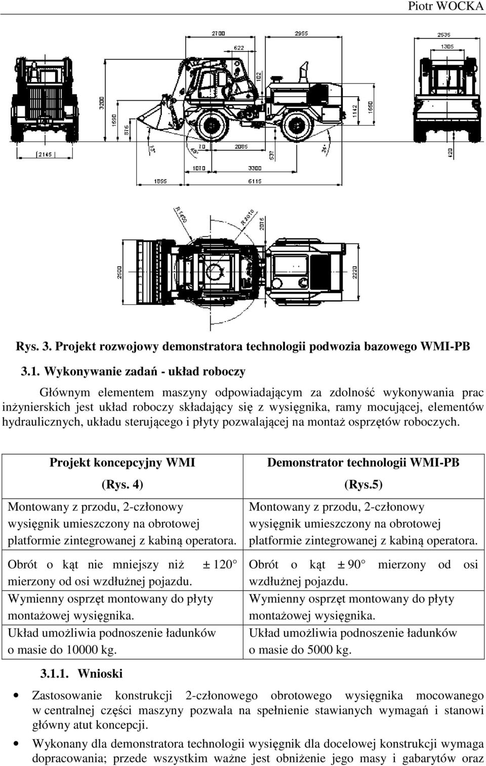 hydraulicznych, układu sterującego i płyty pozwalającej na montaż osprzętów roboczych. Projekt koncepcyjny WMI (Rys.
