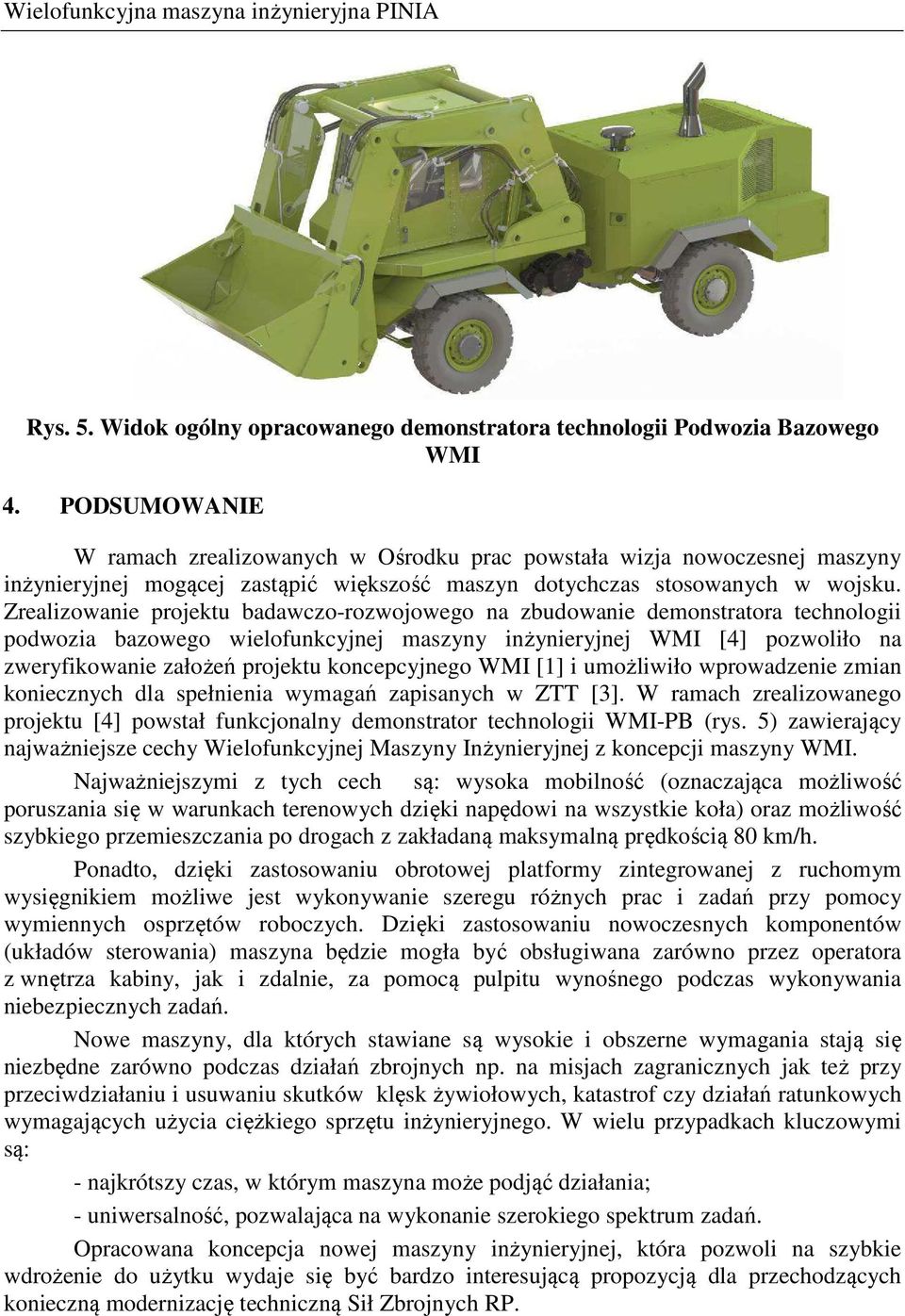 Zrealizowanie projektu badawczo-rozwojowego na zbudowanie demonstratora technologii podwozia bazowego wielofunkcyjnej maszyny inżynieryjnej WMI [4] pozwoliło na zweryfikowanie założeń projektu