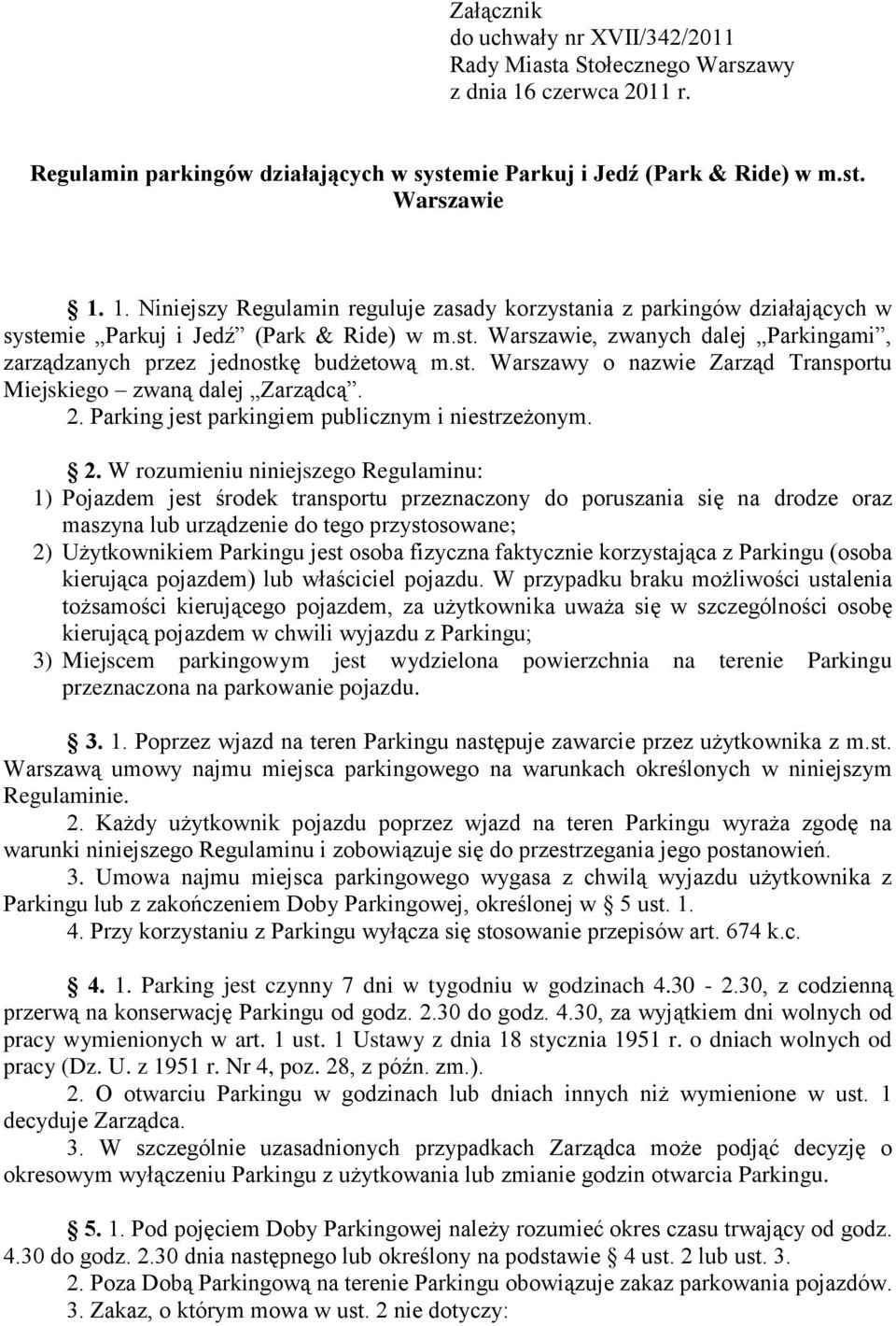 Parking jest parkingiem publicznym i niestrzeżonym. 2.