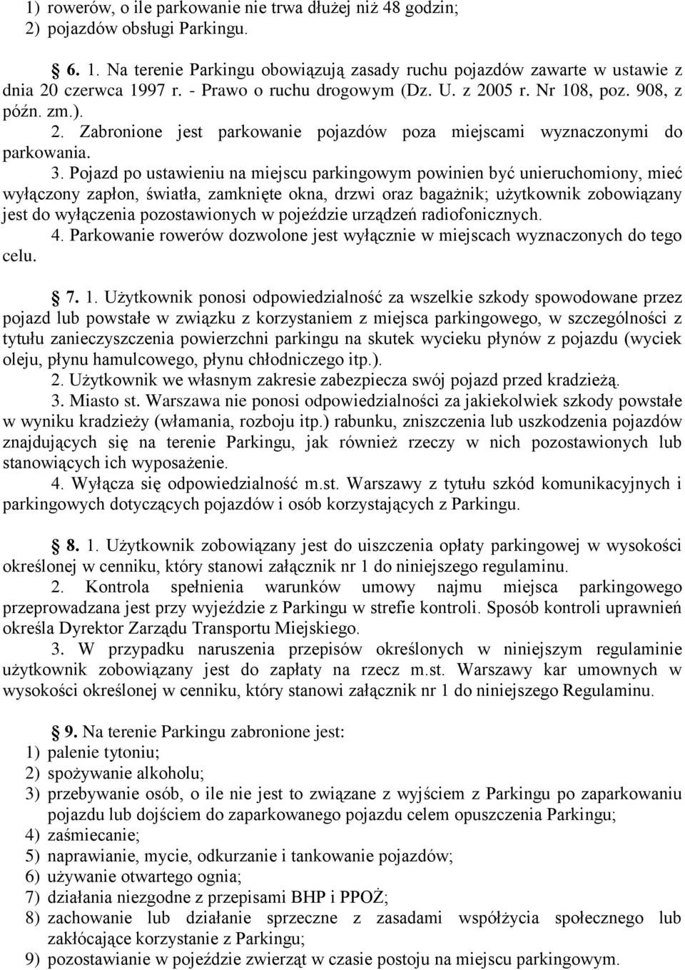 Pojazd po ustawieniu na miejscu parkingowym powinien być unieruchomiony, mieć wyłączony zapłon, światła, zamknięte okna, drzwi oraz bagażnik; użytkownik zobowiązany jest do wyłączenia pozostawionych