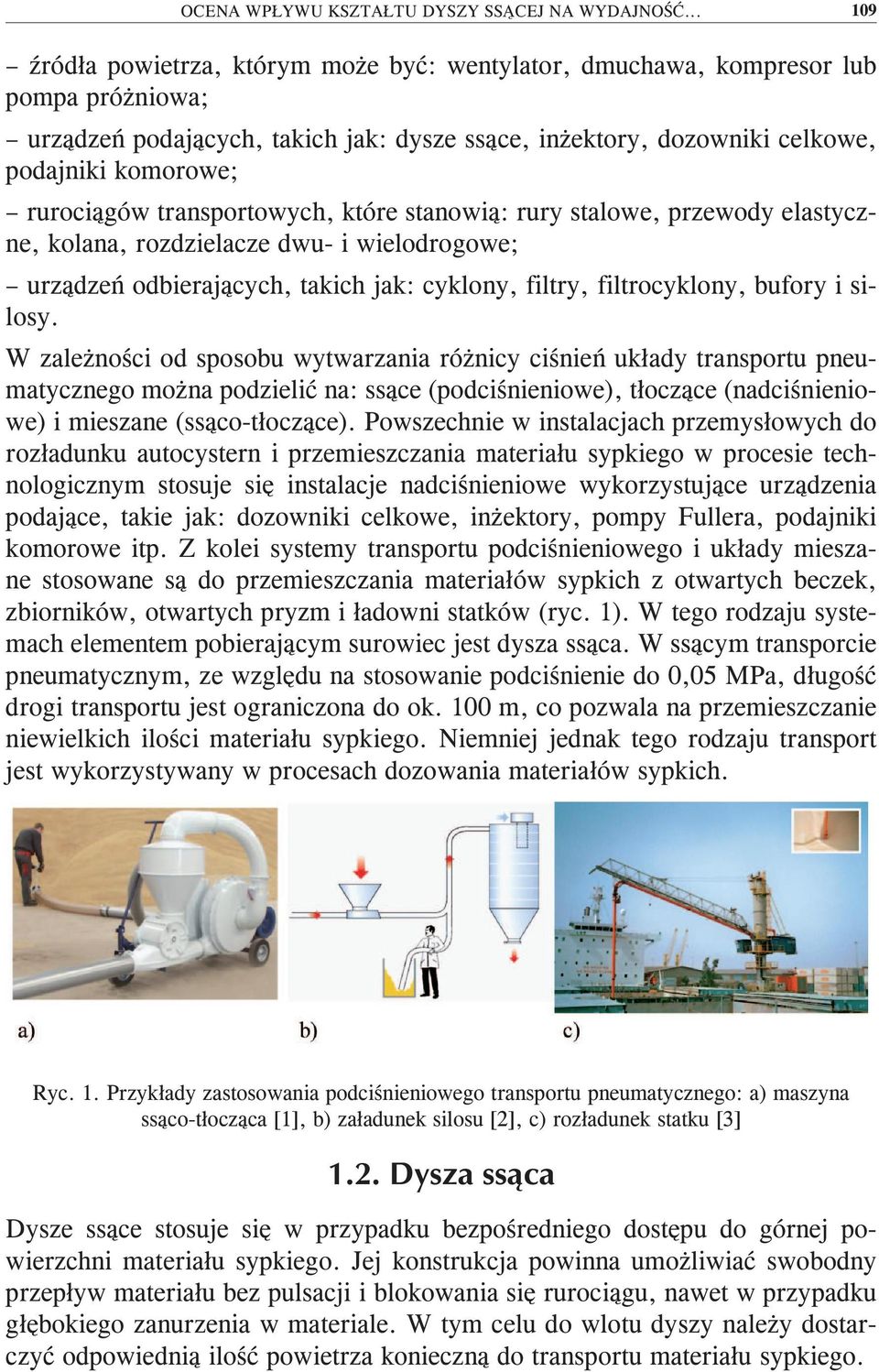 transortowyh, które stanowią: rury stalowe, rzewody elastyzne, kolana, rozdzielaze dwu- i wielodrogowe; urządzeń odbierająyh, takih jak: yklony, filtry, filtroyklony, bufory i silosy.