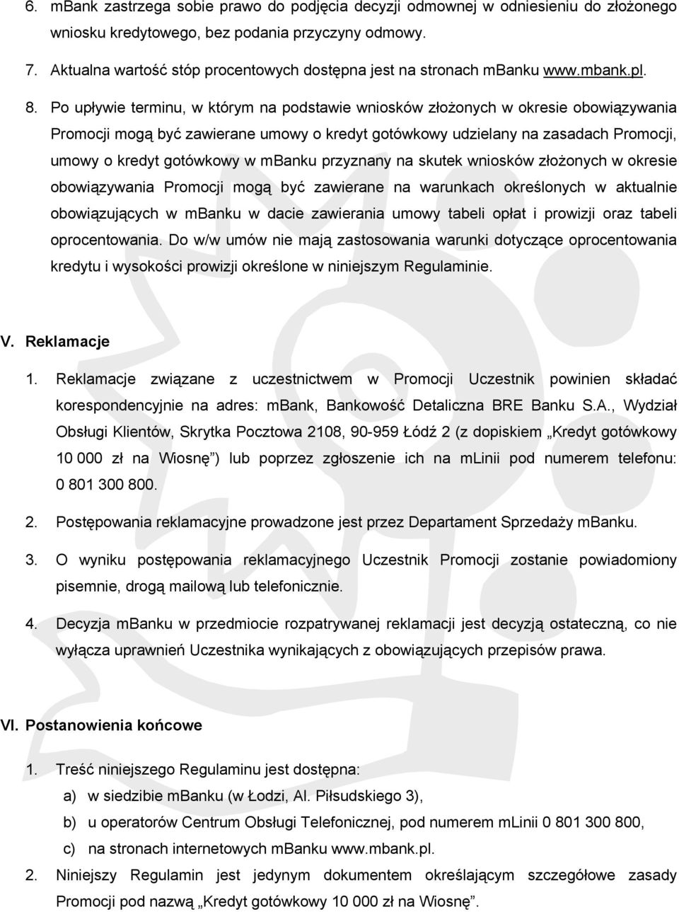 Po upływie terminu, w którym na podstawie wniosków złożonych w okresie obowiązywania Promocji mogą być zawierane umowy o kredyt gotówkowy udzielany na zasadach Promocji, umowy o kredyt gotówkowy w