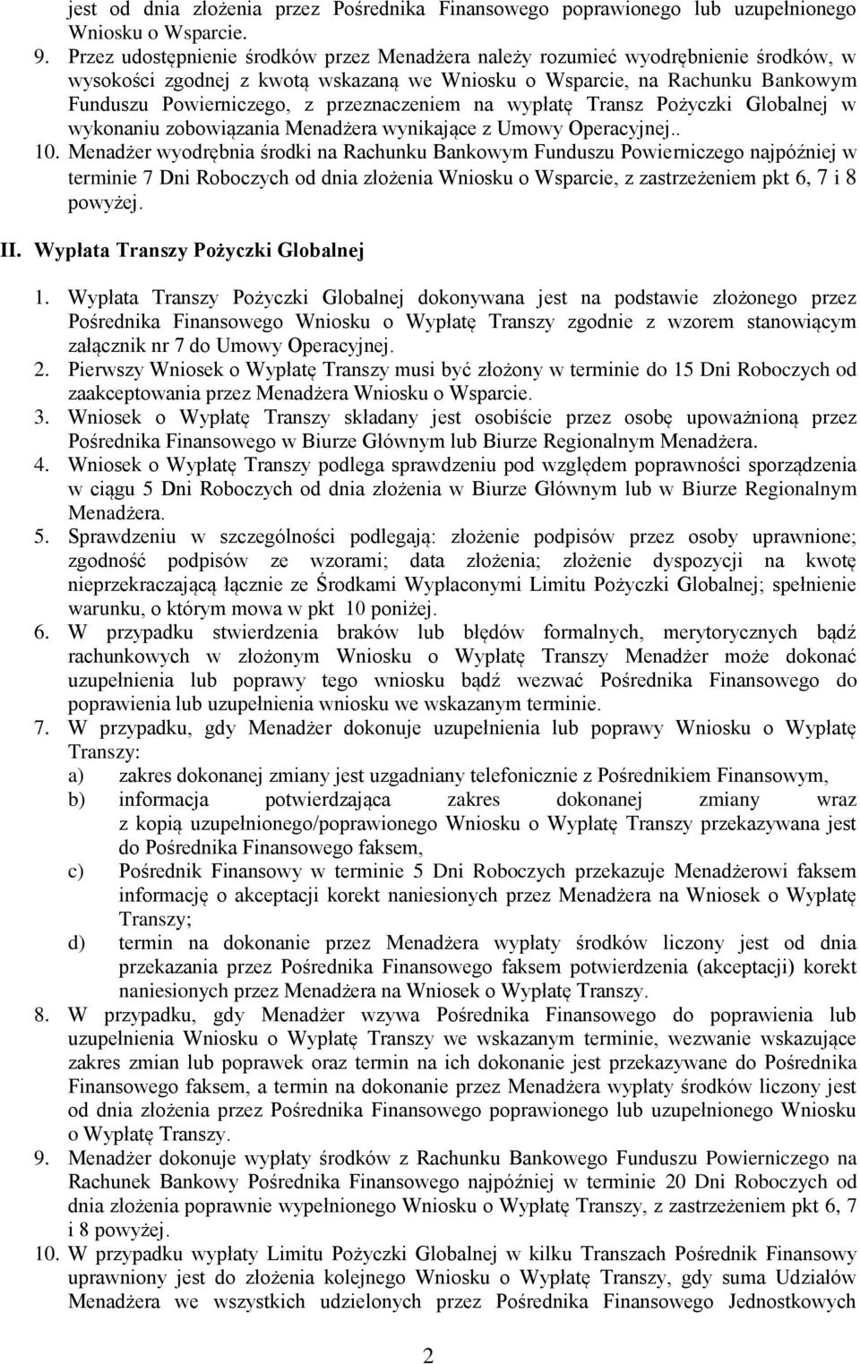 przeznaczeniem na wypłatę Transz Pożyczki Globalnej w wykonaniu zobowiązania Menadżera wynikające z Umowy Operacyjnej.. 10.