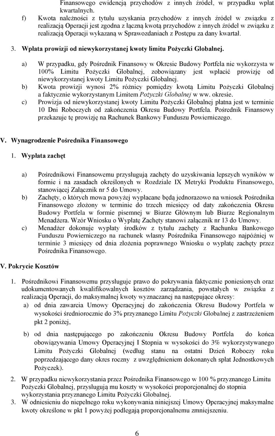 Sprawozdaniach z Postępu za dany kwartał. 3. Wpłata prowizji od niewykorzystanej kwoty limitu Pożyczki Globalnej.