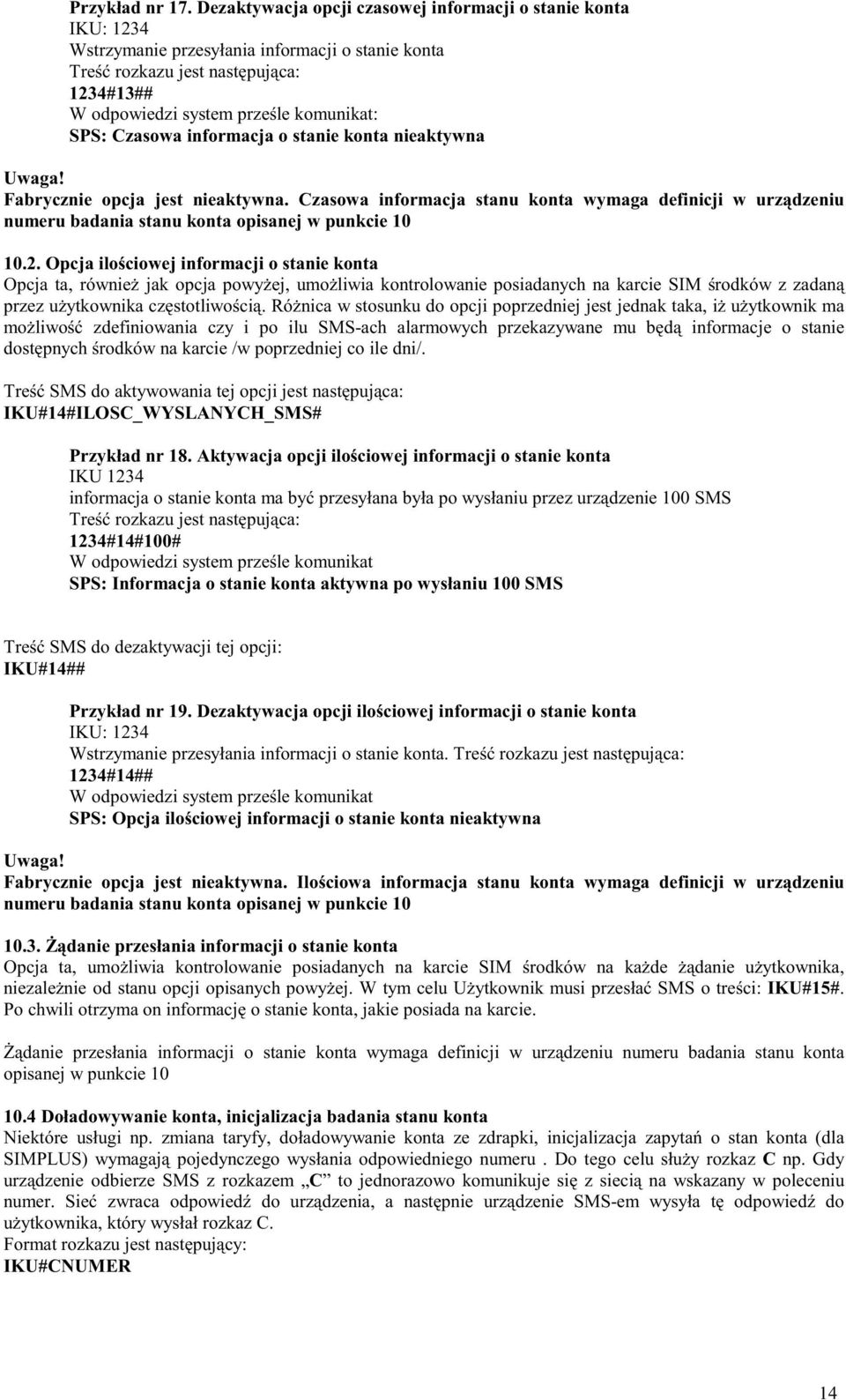 Czasowa informacja stanu konta wymaga definicji w urządzeniu numeru badania stanu konta opisanej w punkcie 10 10.2.