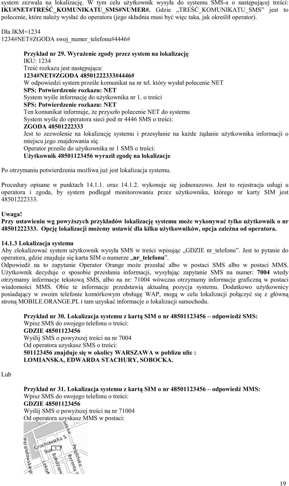 Dla IKM=1234 1234#NET#ZGODA swoj_numer_telefonu#4446# Przykład nr 29. WyraŜenie zgody przez system na lokalizację 1234#NET#ZGODA 48501222333#4446# na nr tel.