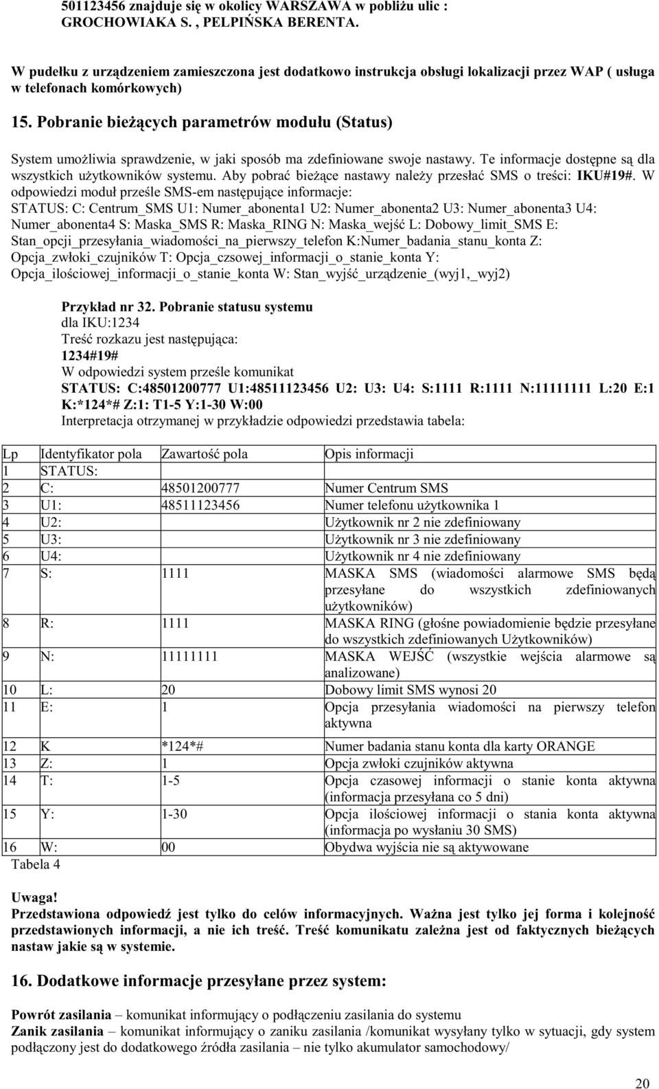 Pobranie bieŝących parametrów modułu (Status) System umoŝliwia sprawdzenie, w jaki sposób ma zdefiniowane swoje nastawy. Te informacje dostępne są dla wszystkich uŝytkowników systemu.