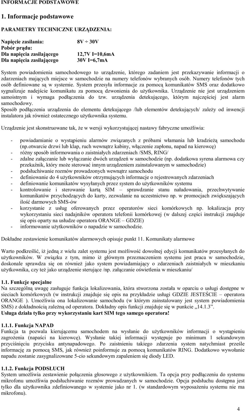 samochodowego to urządzenie, którego zadaniem jest przekazywanie informacji o zdarzeniach mających miejsce w samochodzie na numery telefonów wybranych osób.