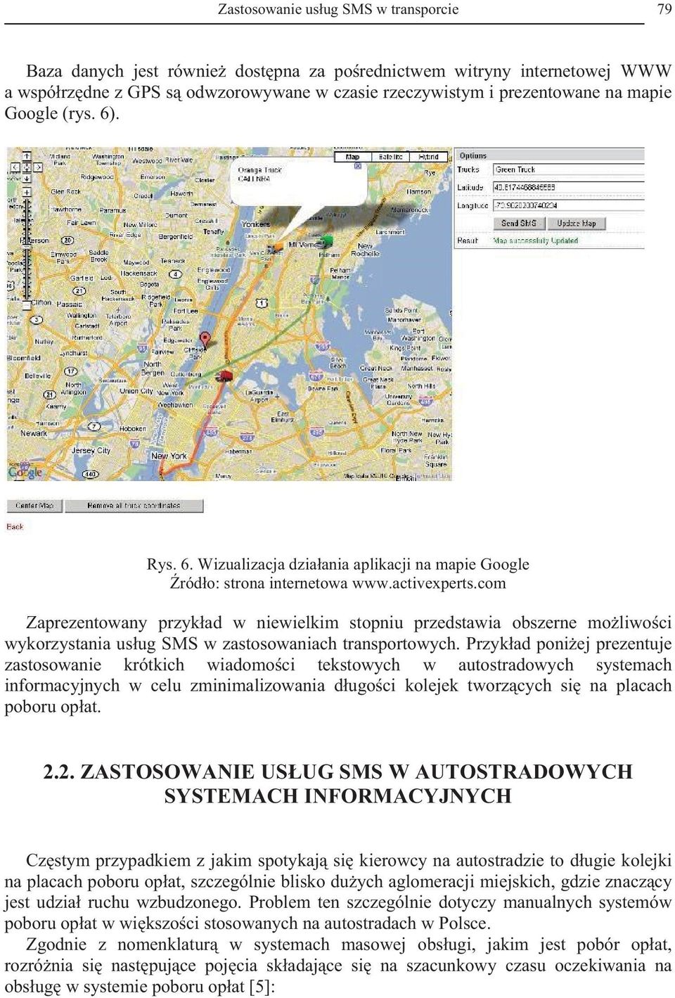com Zaprezentowany przykad w niewielkim stopniu przedstawia obszerne moliwoci wykorzystania usug SMS w zastosowaniach transportowych.