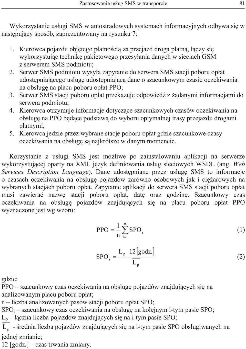 Serwer SMS podmiotu wysya zapytanie do serwera SMS stacji poboru opat udostpniajcego usug udostpniajc dane o szacunkowym czasie oczekiwania na obsug na placu poboru opat PPO; 3.