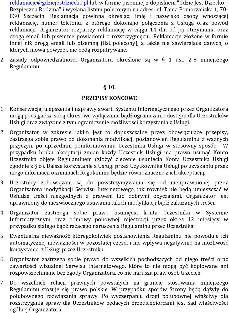 Organizator rozpatrzy reklamację w ciągu 14 dni od jej otrzymania oraz drogą email lub pisemnie powiadomi o rozstrzygnięciu.
