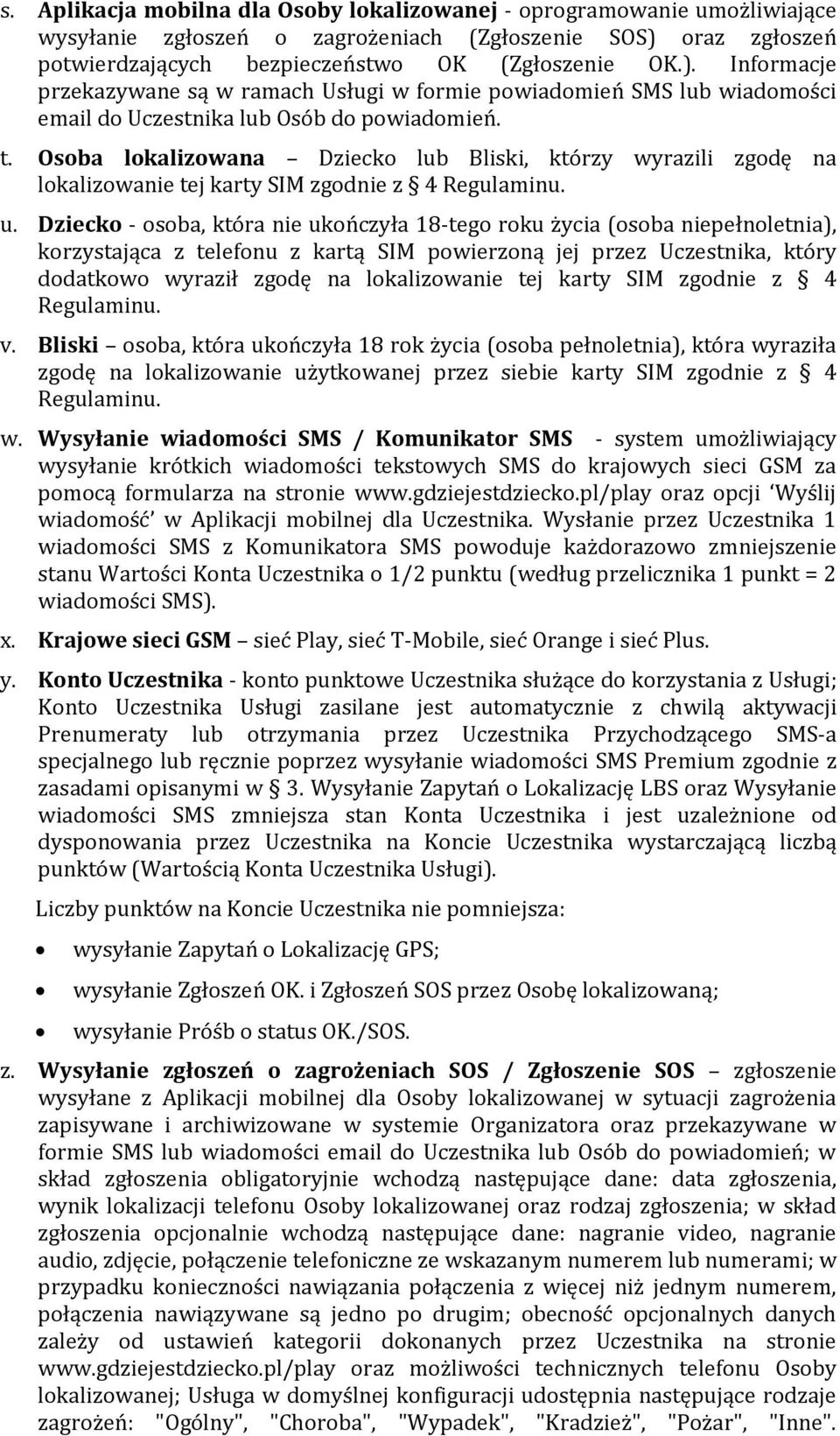 Osoba lokalizowana Dziecko lub Bliski, którzy wyrazili zgodę na lokalizowanie tej karty SIM zgodnie z 4 Regulaminu. u.
