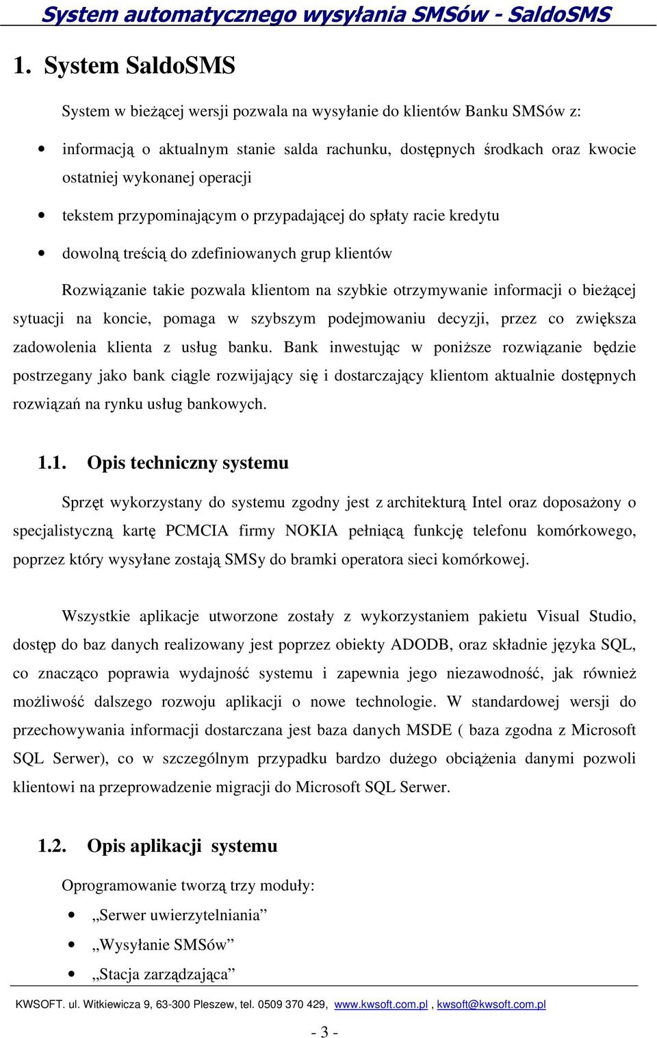 sytuacji na koncie, pomaga w szybszym podejmowaniu decyzji, przez co zwiększa zadowolenia klienta z usług banku.