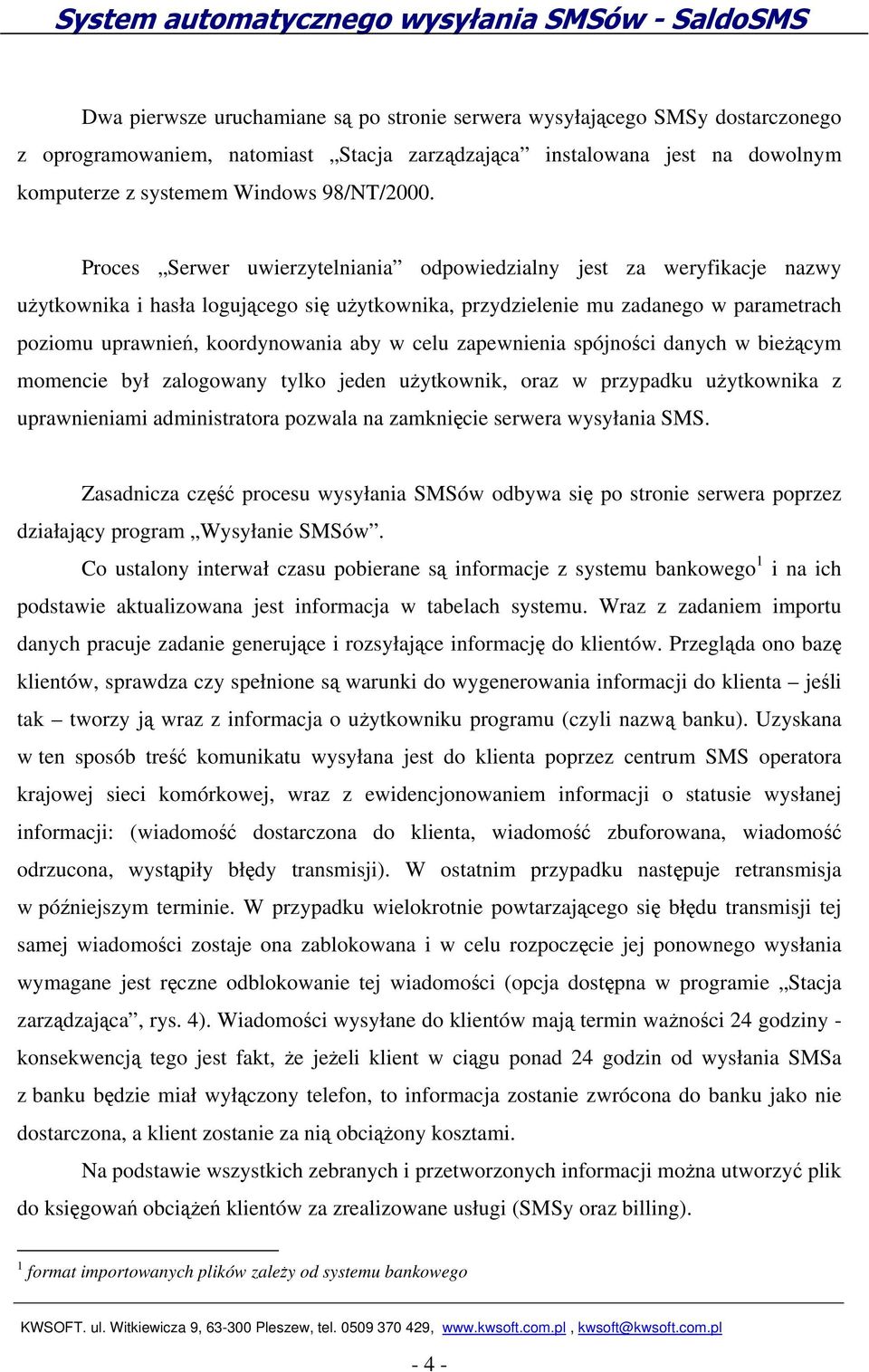 celu zapewnienia spójności danych w bieżącym momencie był zalogowany tylko jeden użytkownik, oraz w przypadku użytkownika z uprawnieniami administratora pozwala na zamknięcie serwera wysyłania SMS.