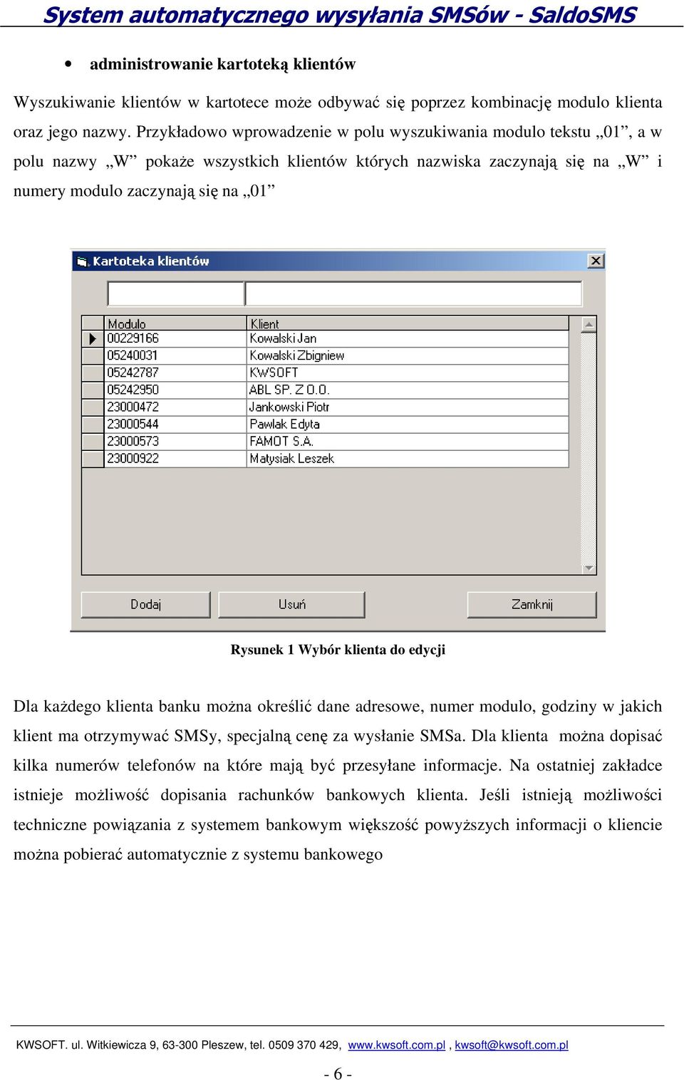 klienta do edycji Dla każdego klienta banku można określić dane adresowe, numer modulo, godziny w jakich klient ma otrzymywać SMSy, specjalną cenę za wysłanie SMSa.