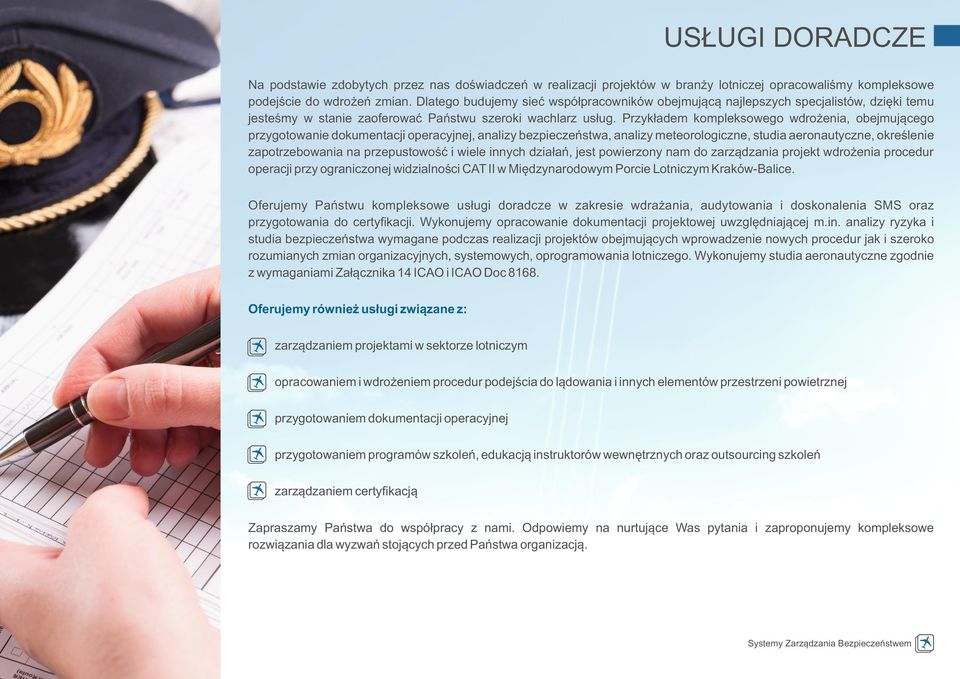 Przykładem kompleksowego wdrożenia, obejmującego przygotowanie dokumentacji operacyjnej, analizy bezpieczeństwa, analizy meteorologiczne, studia aeronautyczne, określenie zapotrzebowania na