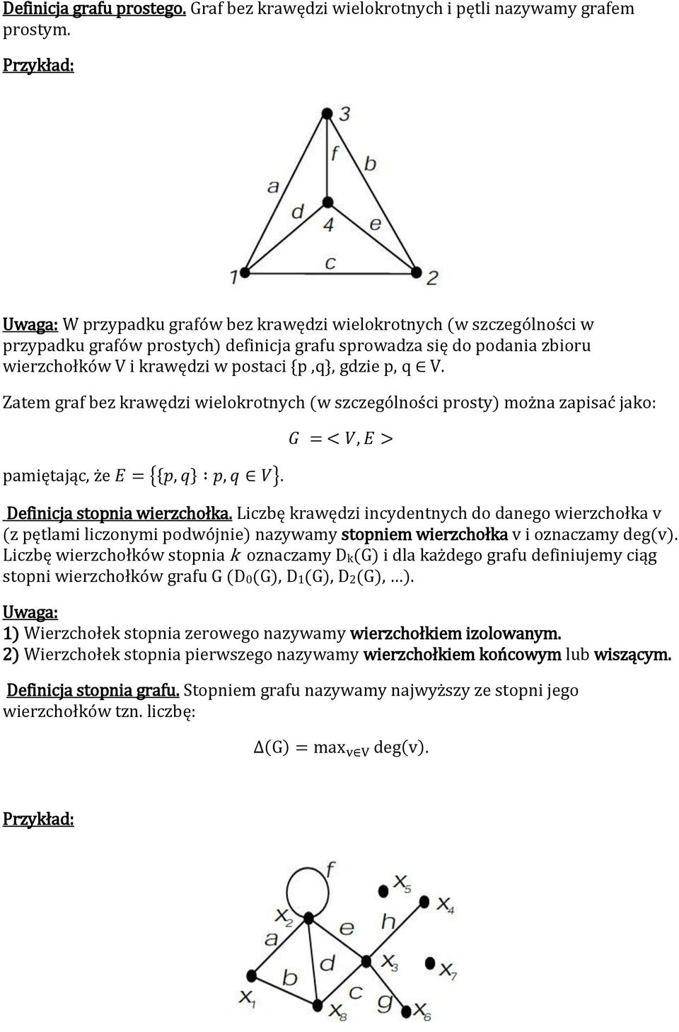 gdzie p q V. Zatem graf bez krawędzi wielokrotnych w szczególności prosty można zapisać jako: pamiętając że. Definicja stopnia wierzchołka.