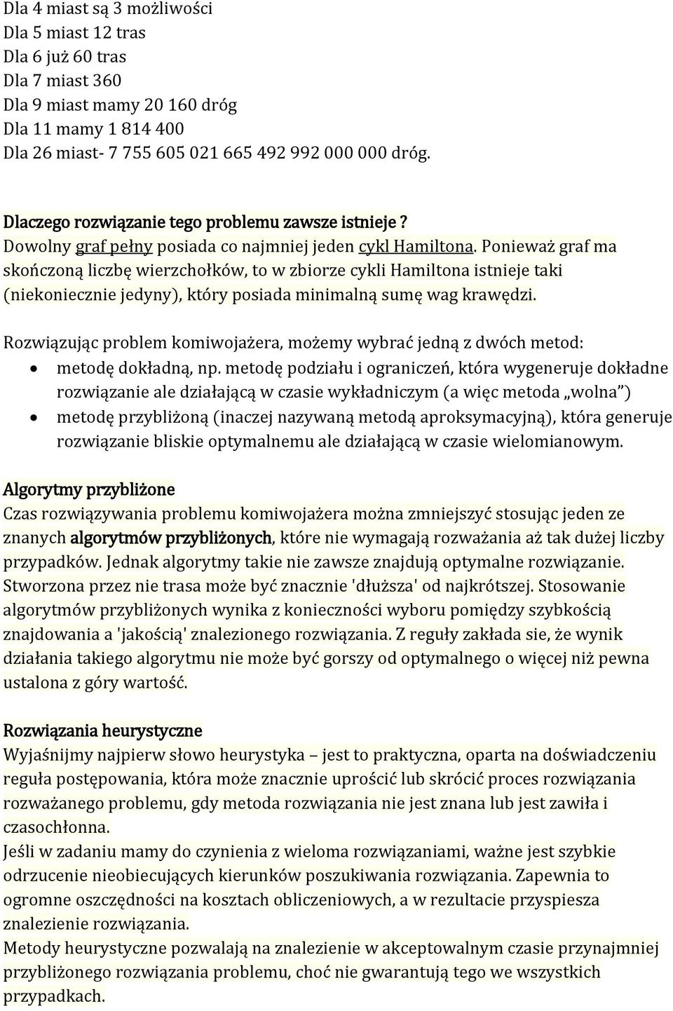 Ponieważ graf ma skończoną liczbę wierzchołków to w zbiorze cykli Hamiltona istnieje taki (niekoniecznie jedyny który posiada minimalną sumę wag krawędzi.