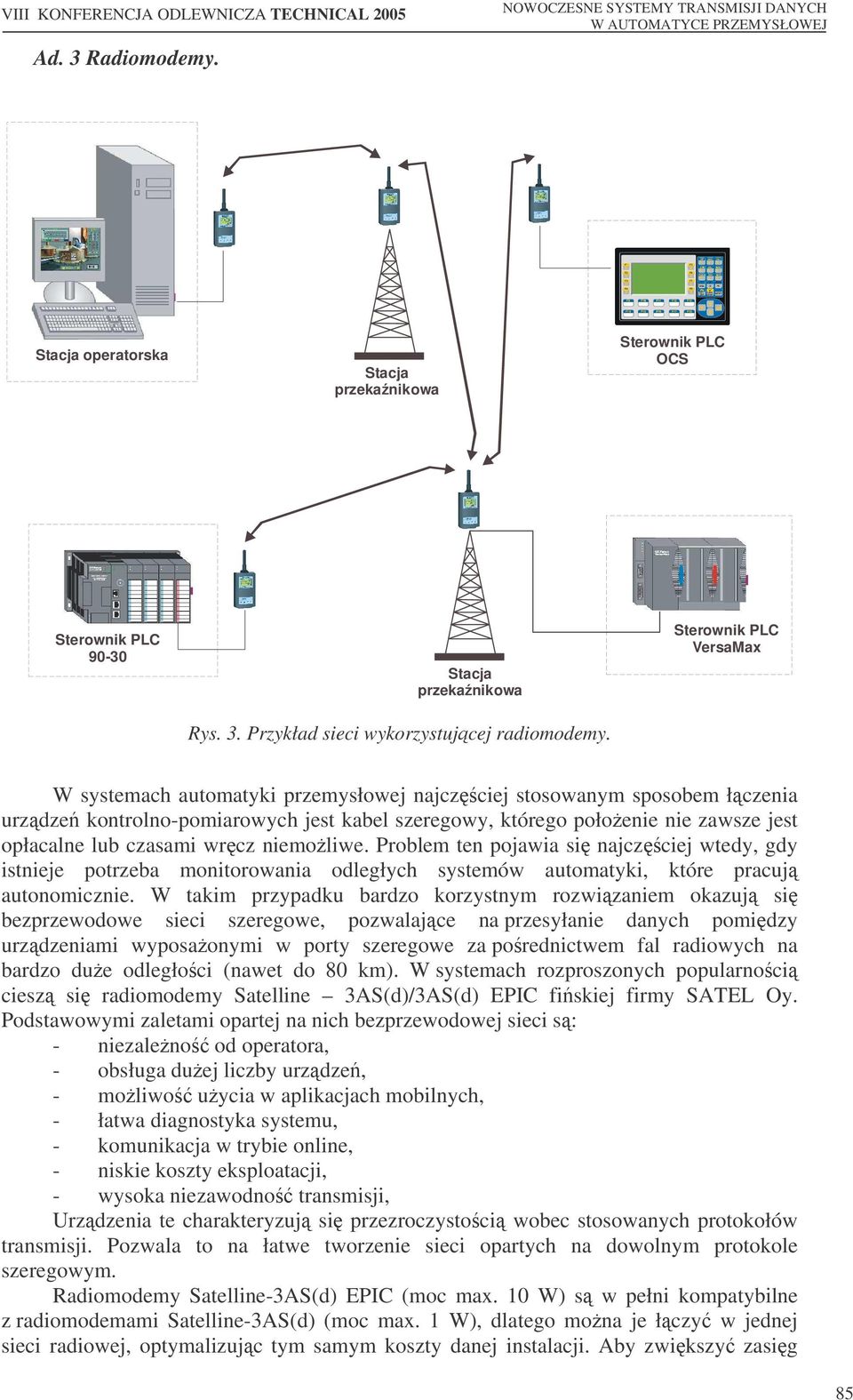 niemoliwe. Problem ten pojawia si najczciej wtedy, gdy istnieje potrzeba monitorowania odległych systemów automatyki, które pracuj autonomicznie.