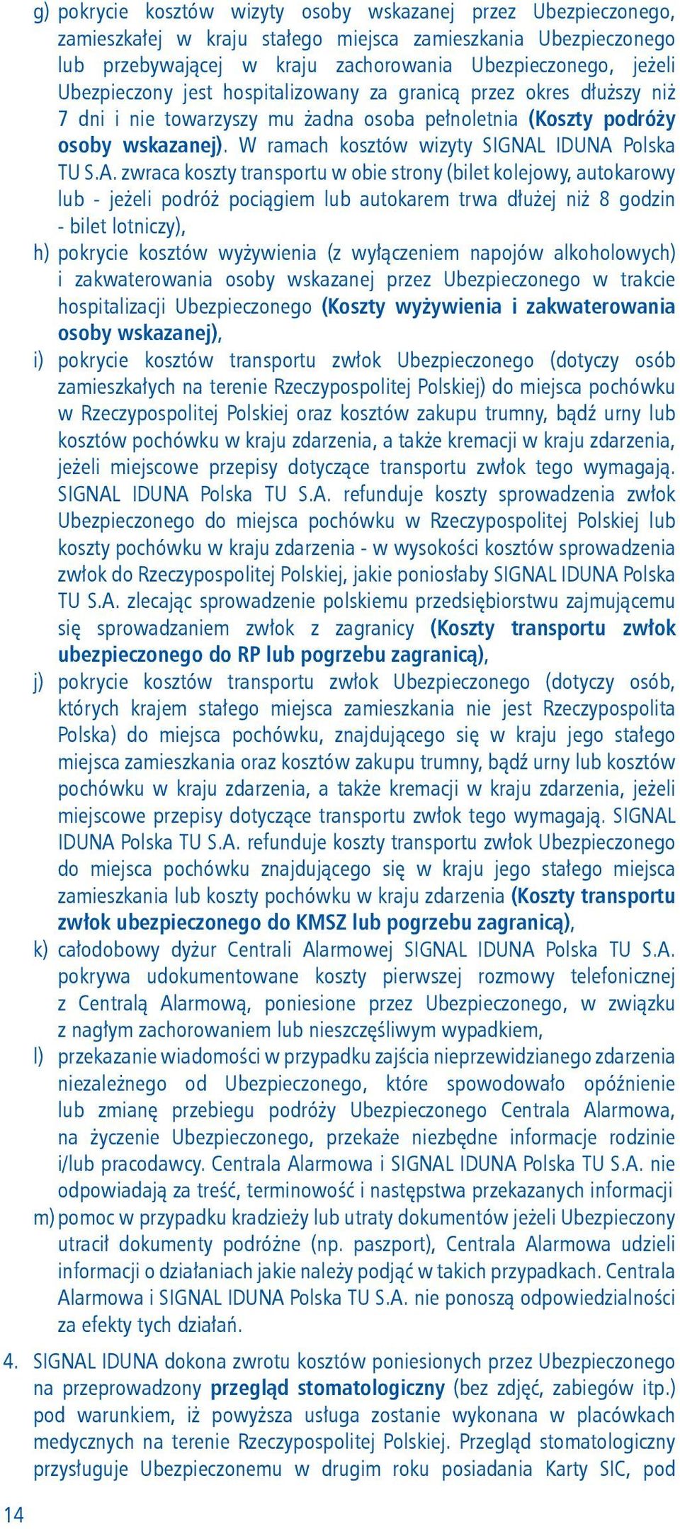W ramach kosztów wizyty SIGNAL