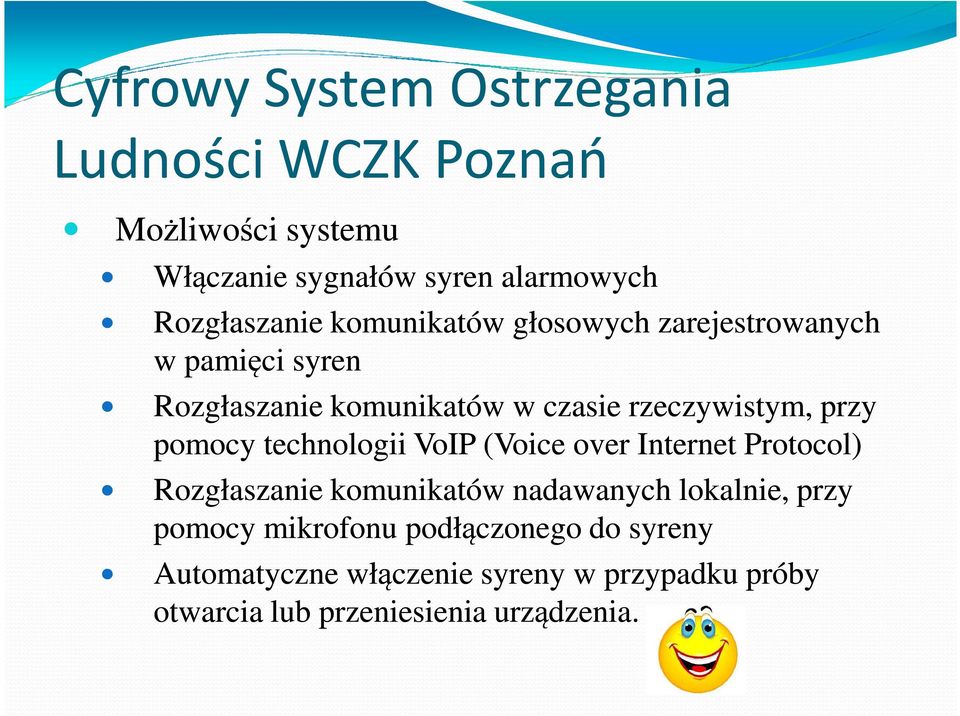 rzeczywistym, przy pomocy technologii VoIP (Voice over Internet Protocol) Rozgłaszanie komunikatów nadawanych