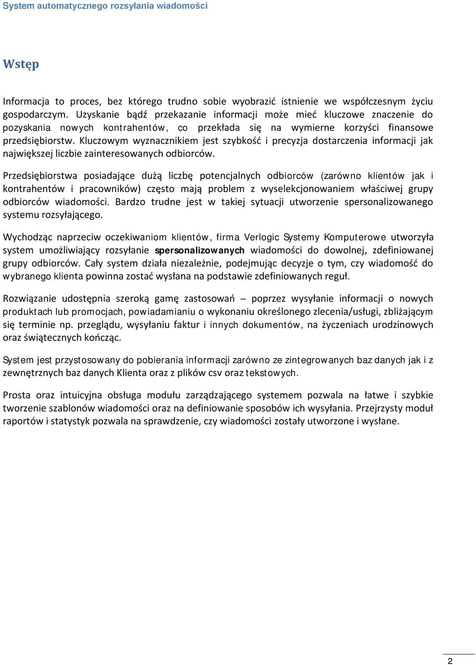 Kluczowym wyznacznikiem jest szybkość i precyzja dostarczenia informacji jak największej liczbie zainteresowanych odbiorców.