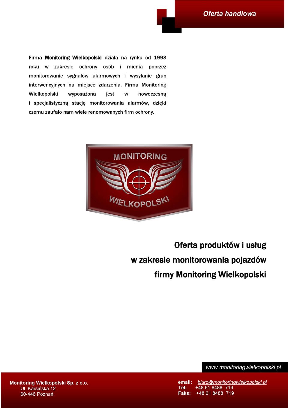 Firma Monitoring Wielkopolski wyposażona jest w nowoczesną i specjalistyczną stację monitorowania alarmów, dzięki czemu zaufało nam wiele