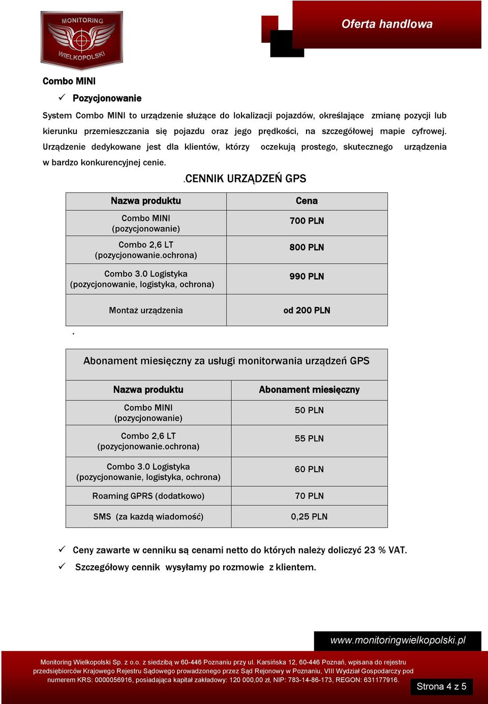 .cennik URZĄDZEŃ GPS Nazwa produktu (pozycjonowanie) Combo 2,6 LT (pozycjonowanie.ochrona) Combo 3.