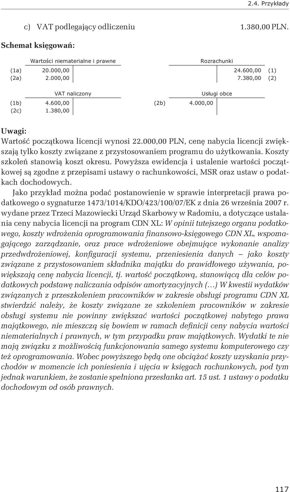000,00 PLN, cenę nabycia licencji zwiększają tylko koszty związane z przystosowaniem programu do użytkowania. Koszty szkoleń stanowią koszt okresu.