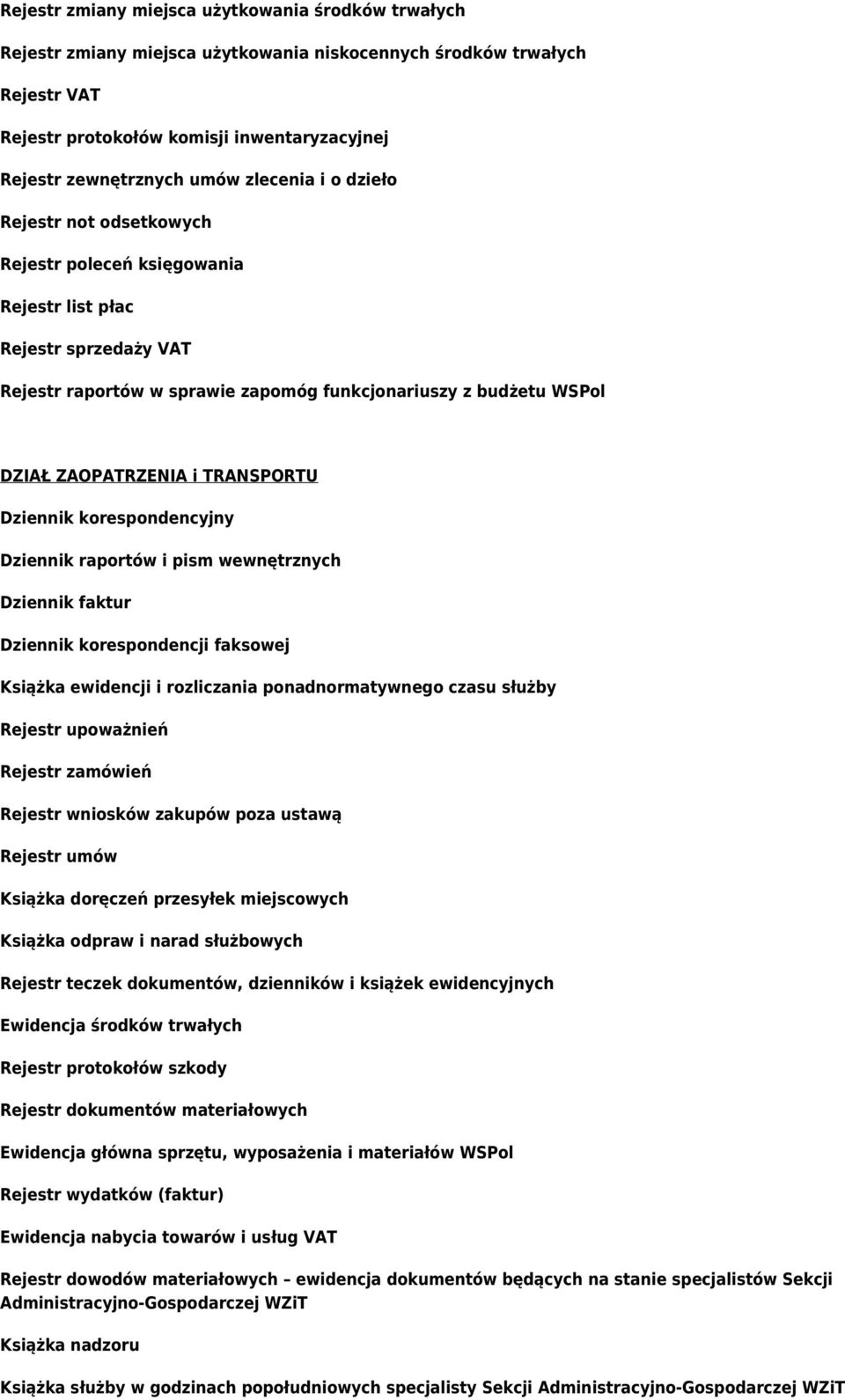 TRANSPORTU Dziennik raportów i pism wewnętrznych Dziennik faktur Książka ewidencji i rozliczania ponadnormatywnego czasu służby Rejestr upoważnień Rejestr zamówień Rejestr wniosków zakupów poza