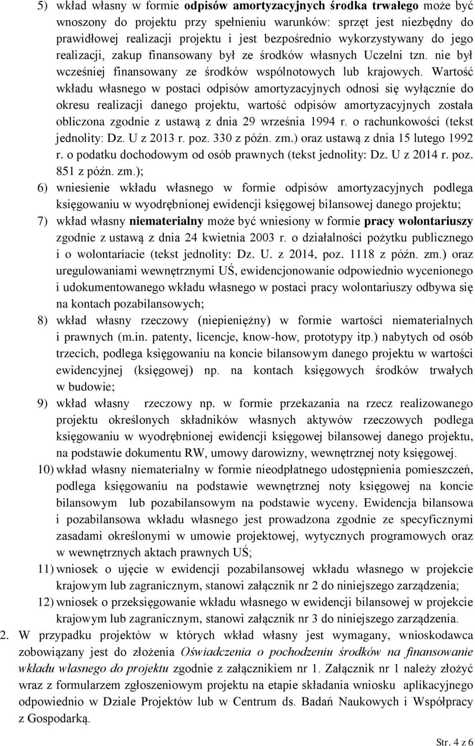 Wartość wkładu własnego w postaci odpisów amortyzacyjnych odnosi się wyłącznie do okresu realizacji danego projektu, wartość odpisów amortyzacyjnych została obliczona zgodnie z ustawą z dnia 29