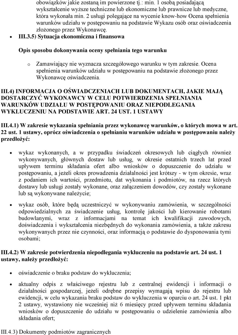 5) Sytuacja ekonomiczna i finansowa o Zamawiający nie wyznacza szczegółowego warunku w tym zakresie.