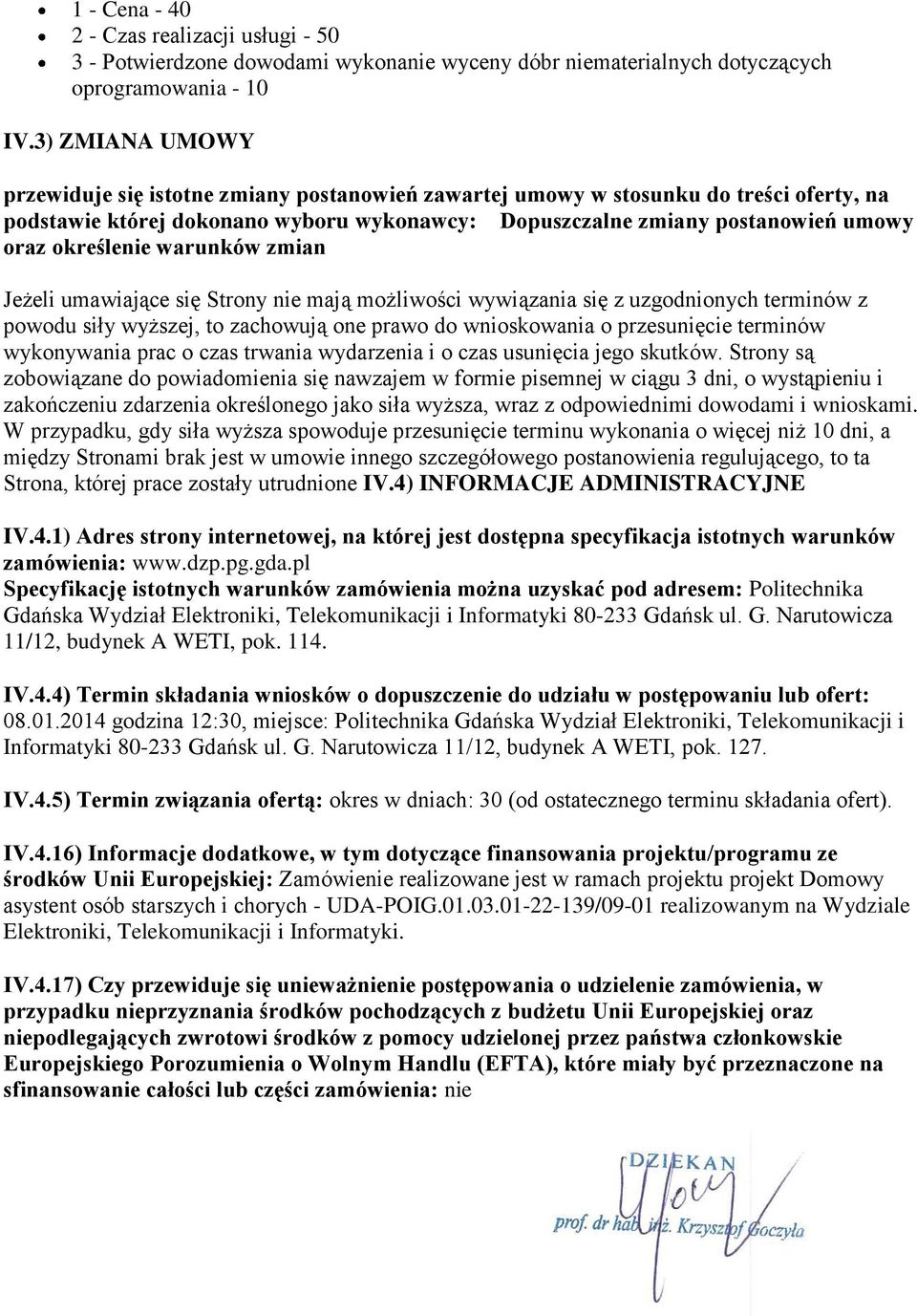 określenie warunków zmian Jeżeli umawiające się Strony nie mają możliwości wywiązania się z uzgodnionych terminów z powodu siły wyższej, to zachowują one prawo do wnioskowania o przesunięcie terminów