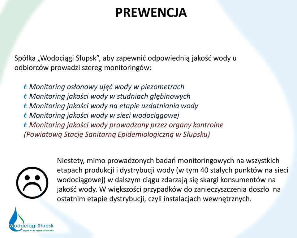 Stację Sanitarną Epidemiologiczną w Słupsku) ostatnim Niestety, mimo prowadzonych badań monitoringowych na wszystkich etapach produkcji i dystrybucji wody (w tym 40 stałych punktów na