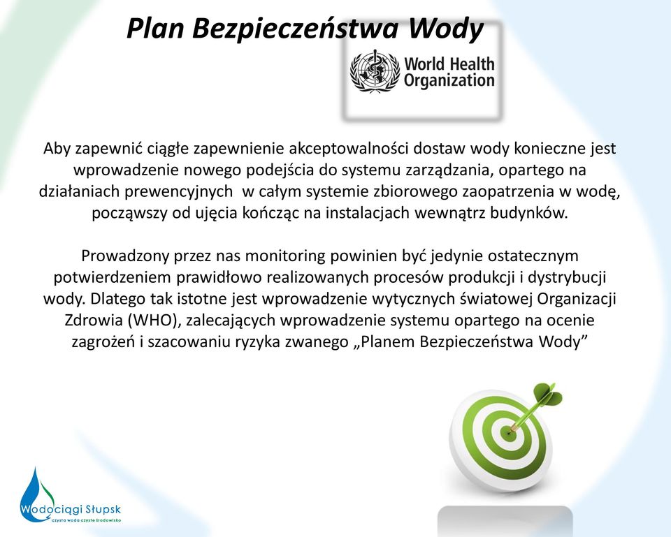 Prowadzony przez nas monitoring powinien być jedynie ostatecznym potwierdzeniem prawidłowo realizowanych procesów produkcji i dystrybucji wody.