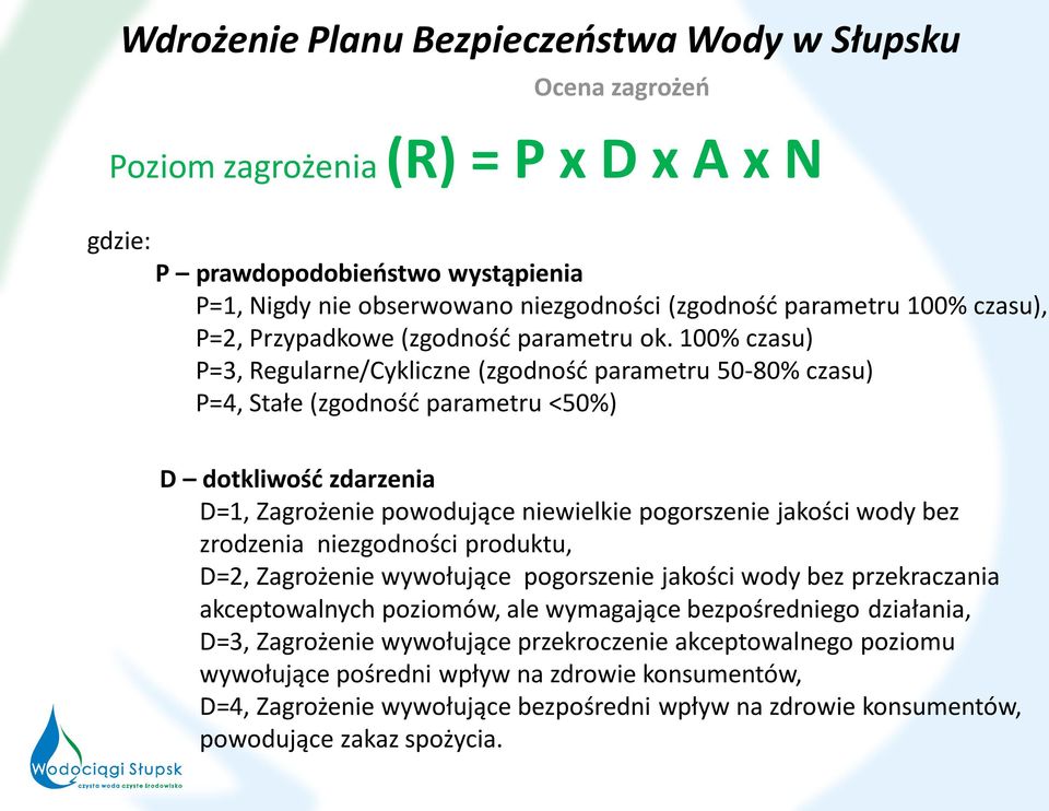 100% czasu) P=3, Regularne/Cykliczne (zgodność parametru 50-80% czasu) P=4, Stałe (zgodność parametru <50%) D dotkliwość zdarzenia D=1, Zagrożenie powodujące niewielkie pogorszenie jakości wody