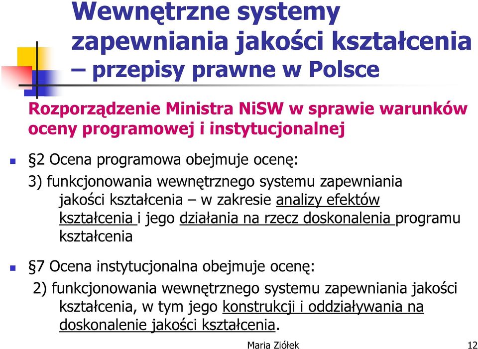 zakresie analizy efektów kształcenia i jego działania na rzecz doskonalenia programu kształcenia 7 Ocena instytucjonalna obejmuje ocenę: 2)