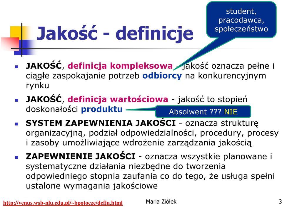 ?? NIE SYSTEM ZAPEWNIENIA JAKOŚCI - oznacza strukturę organizacyjną, podział odpowiedzialności, procedury, procesy izasobyumożliwiające wdrożenie zarządzania jakością