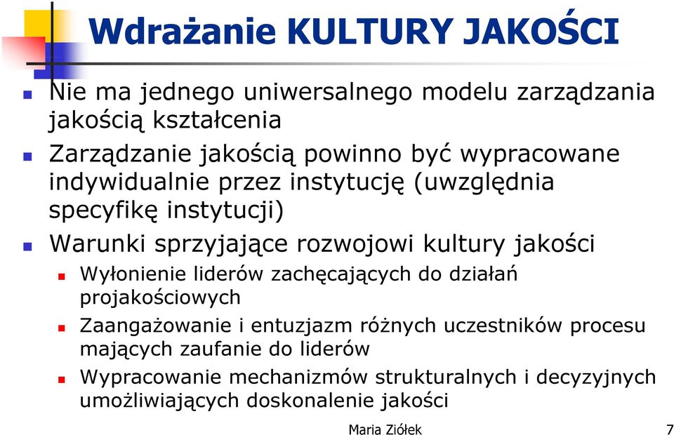 Wyłonienie liderów zachęcających do działań projakościowych Zaangażowanie ż i entuzjazm różnych uczestników procesu mających