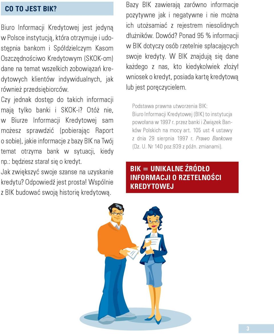 kredytowych klientów indywidualnych, jak również przedsiębiorców. Czy jednak dostęp do takich informacji mają tylko banki i SKOK-i?