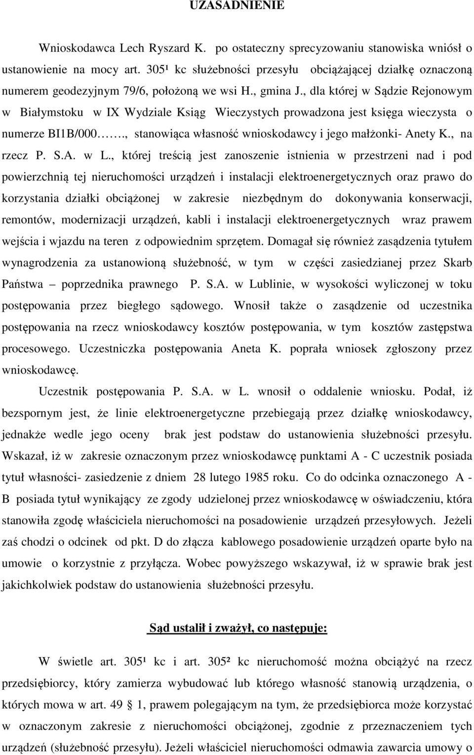 , dla której w Sądzie Rejonowym w Białymstoku w IX Wydziale Ksiąg Wieczystych prowadzona jest księga wieczysta o numerze BI1B/000., stanowiąca własność wnioskodawcy i jego małżonki- Anety K.