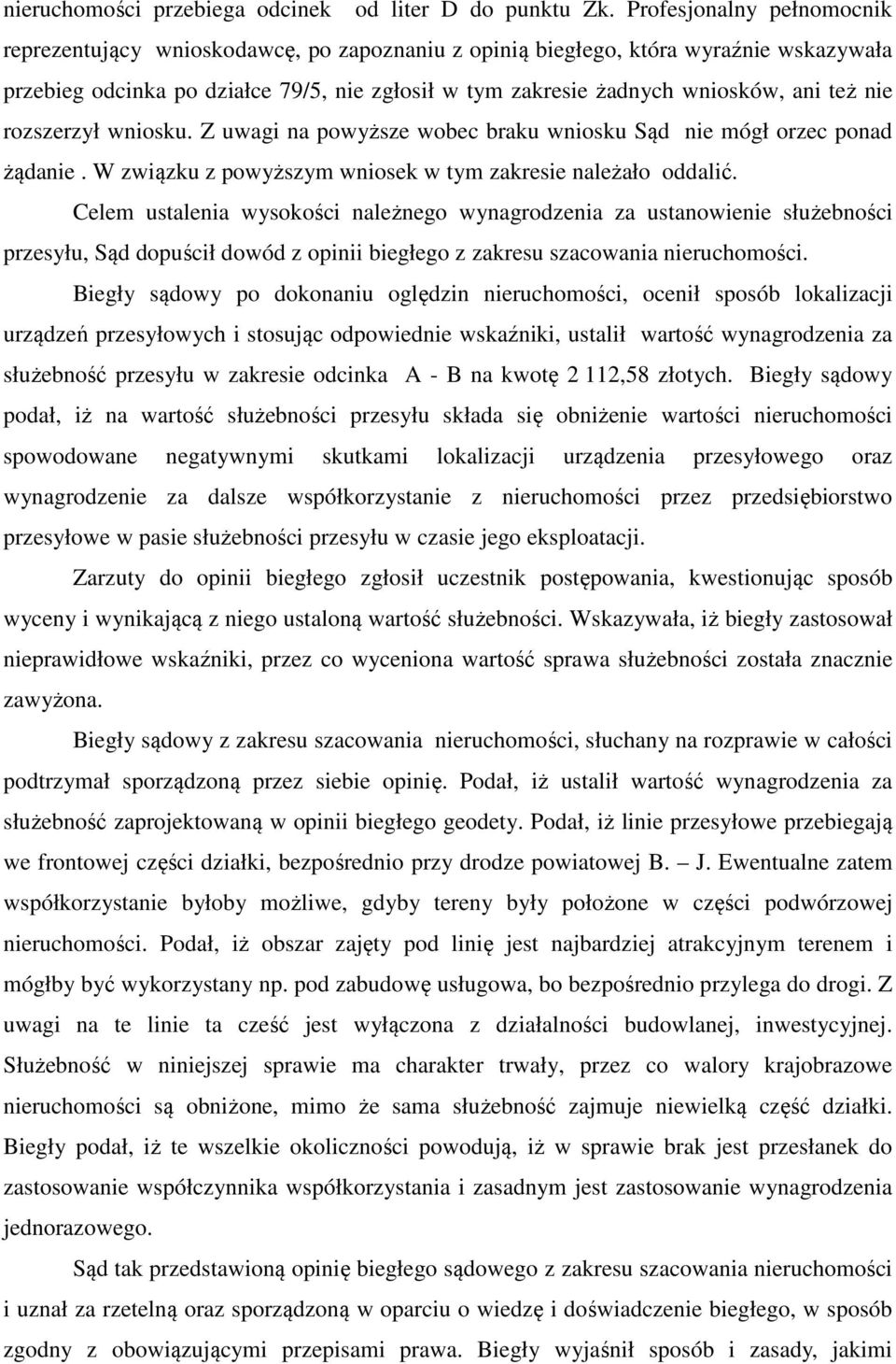 też nie rozszerzył wniosku. Z uwagi na powyższe wobec braku wniosku Sąd nie mógł orzec ponad żądanie. W związku z powyższym wniosek w tym zakresie należało oddalić.