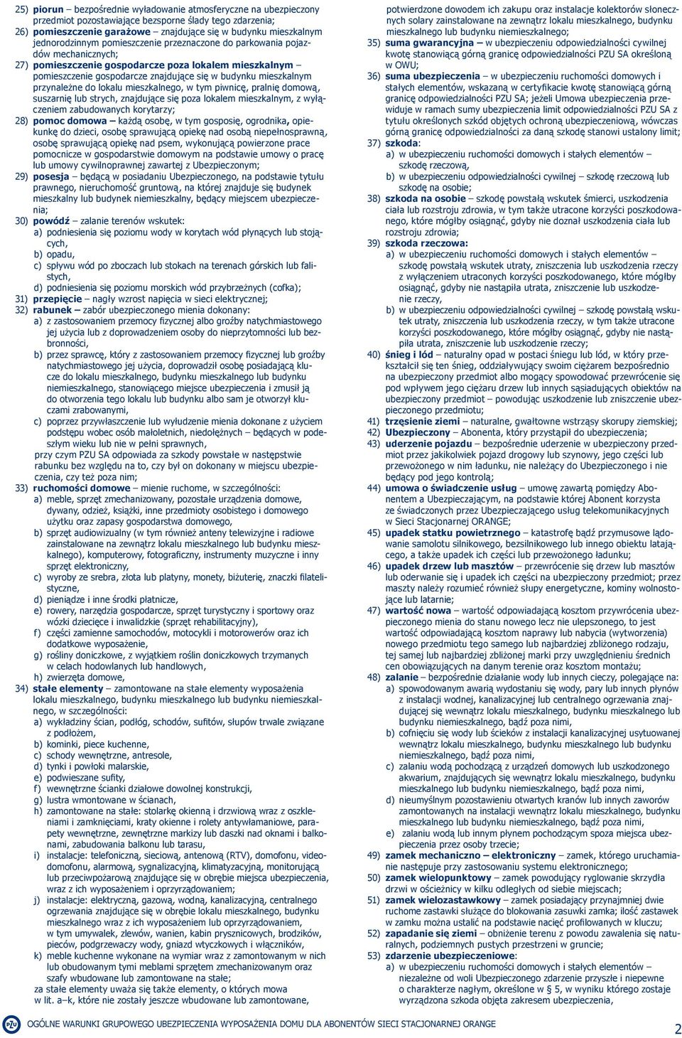 przynależne do lokalu mieszkalnego, w tym piwnicę, pralnię domową, suszarnię lub strych, znajdujące się poza lokalem mieszkalnym, z wyłączeniem zabudowanych korytarzy; 28) pomoc domowa każdą osobę, w