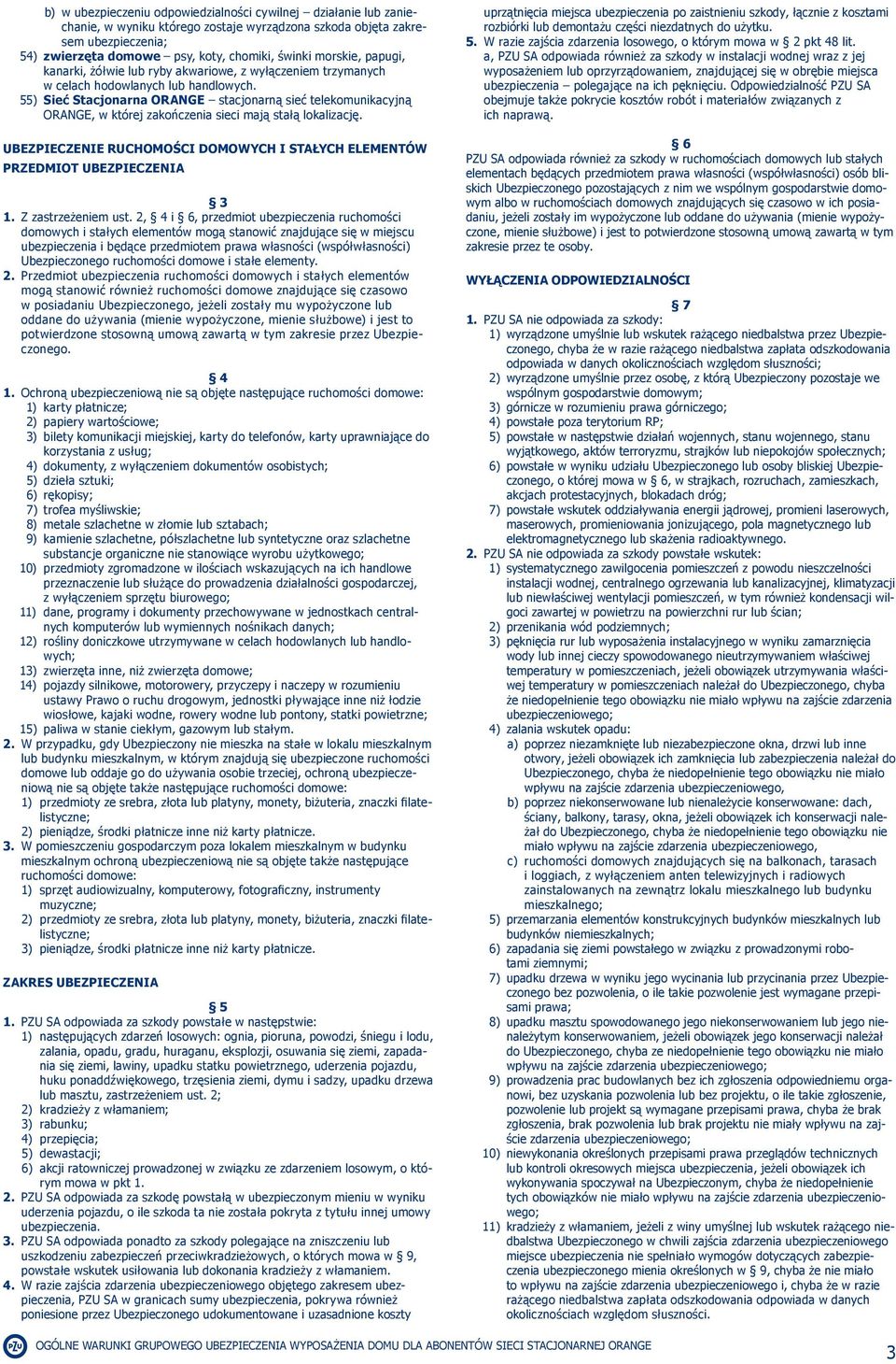 55) Sieć Stacjonarna ORANGE stacjonarną sieć telekomunikacyjną ORANGE, w której zakończenia sieci mają stałą lokalizację.