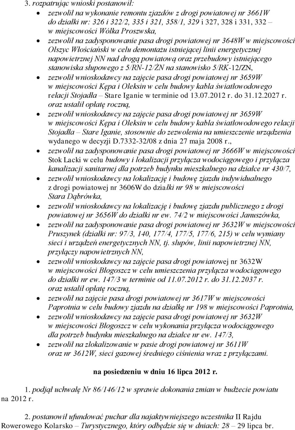 przebudowy istniejącego stanowiska słupowego z 5/RN-12/ŻN na stanowisko 5/RK-12/ZN, zezwolił wnioskodawcy na zajęcie pasa drogi powiatowej nr 3659W w miejscowości Kępa i Oleksin w celu budowy kabla